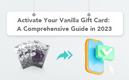 How to Activate Vanilla Gift Card: A Complete Guide in 2023